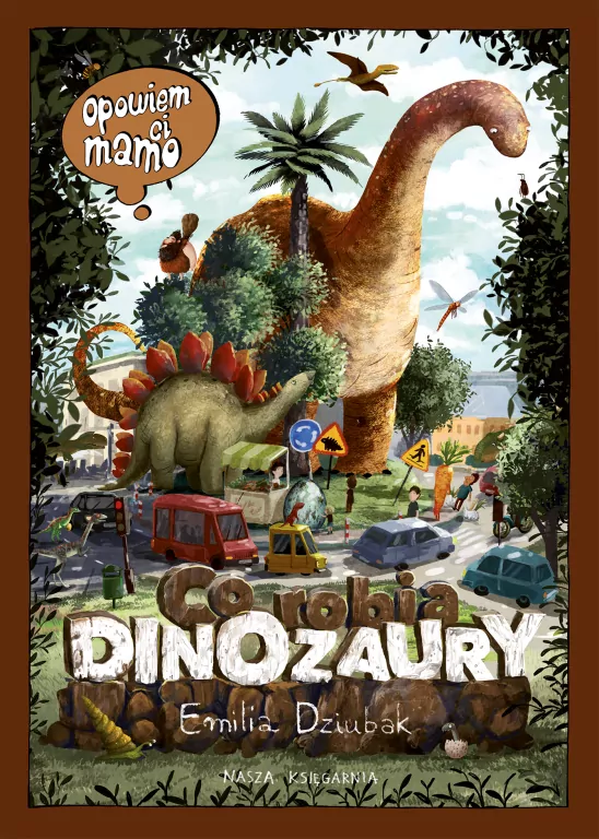 Co robią dinozaury. Opowiem ci, mamo - tantis.pl