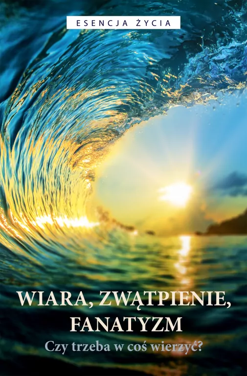 Wiara, zwątpienie, fanatyzm. Czy trzeba w coś... - tantis.pl