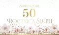 Zaproszenie 50 Rocznica Ślubu (10szt) - tantis.pl