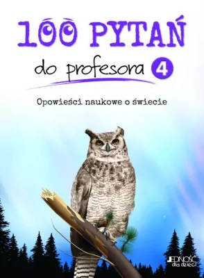 100 pytań do profesora 4. Opowieści naukowe o świecie