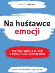 Na huśtawce emocji. Jak rozmawiać z bliskim z osobowością borderline