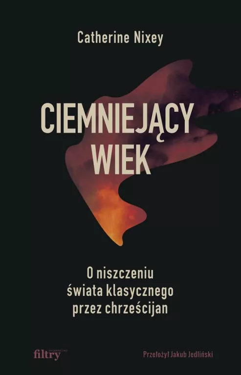 Ciemniejący wiek. O niszczeniu świata klasycznego przez chrześcijan - tantis.pl