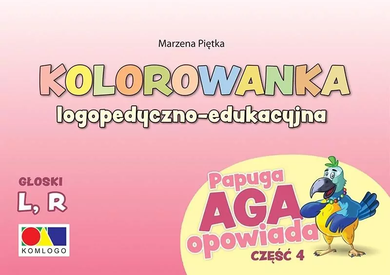 Kolorowanka logopedczno-edukacyjna. Papuga Aga opowiada. Głoski L, R. Część 4 - tantis.pl