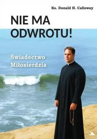 Nie ma odwrotu! Świadectwo Miłosierdzia - tantis.pl