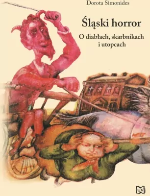 Śląski horror. O diabłach, skarbnikach i utopcach