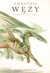 Zwrotnik węży. Pamiętnik Lady Trent. Tom 2