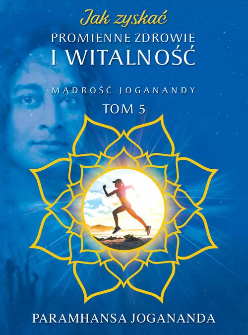 Jak zyskać promienne zdrowie i witalność. Mądrość Joganandy. Tom 5 - tantis.pl