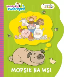 A ja lubię zwierzęta. Przyjaciele z Bajki cz 1 Mopsik na wsi
