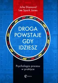 Droga powstaje, gdy idziesz. Psychologia procesu w praktyce - tantis.pl