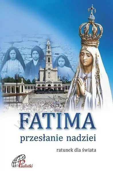Fatima. Przesłanie nadziei. Ratunek dla świata - tantis.pl