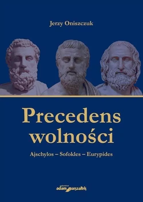 Precedens wolności. Ajschylos-Sofokles-Eurypides - tantis.pl