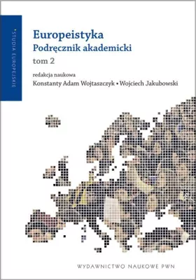 Europeistyka. Podręcznik Akademicki. Studia Europejskie. Tom 2