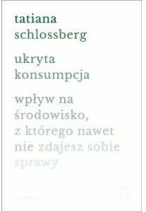 Ukryta konsumpcja. Wpływ na środowisko, z którego nawet nie zdajesz sobie sprawy - tantis.pl