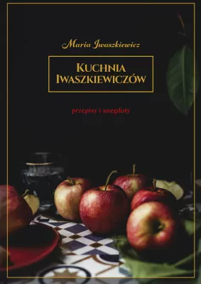 Kuchnia Iwaszkiewiczów. Przepisy i anegdoty