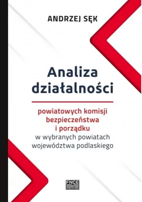 Analiza działalności powiatowych komisji bezpieczeństwa i porządku w wybranych powiatach województwa podlaskiego