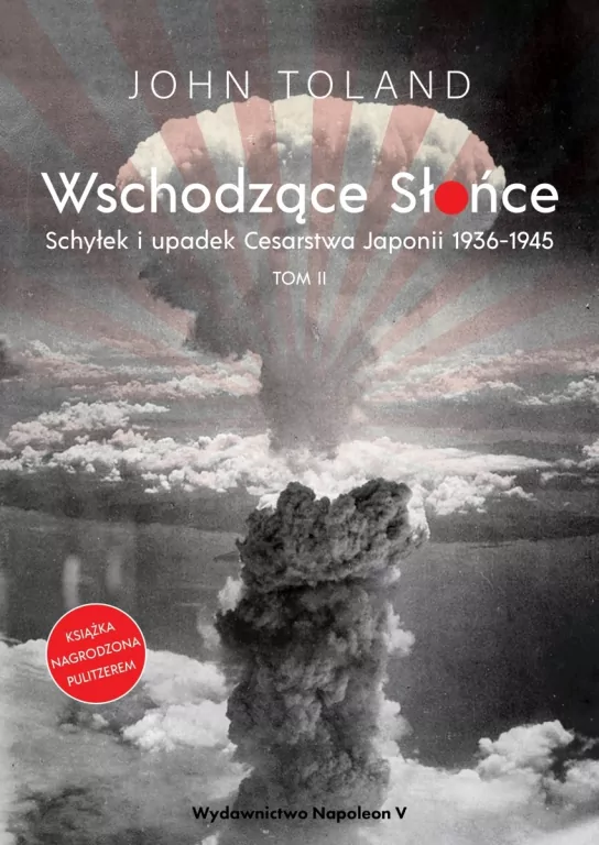 Wschodzące Słońce. Schyłek i upadek Cesarstwa Japonii 1936-1945. Tom 2 - tantis.pl