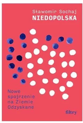 Niedopolska. Nowe spojrzenie na Ziemie Odzyskane - tantis.pl