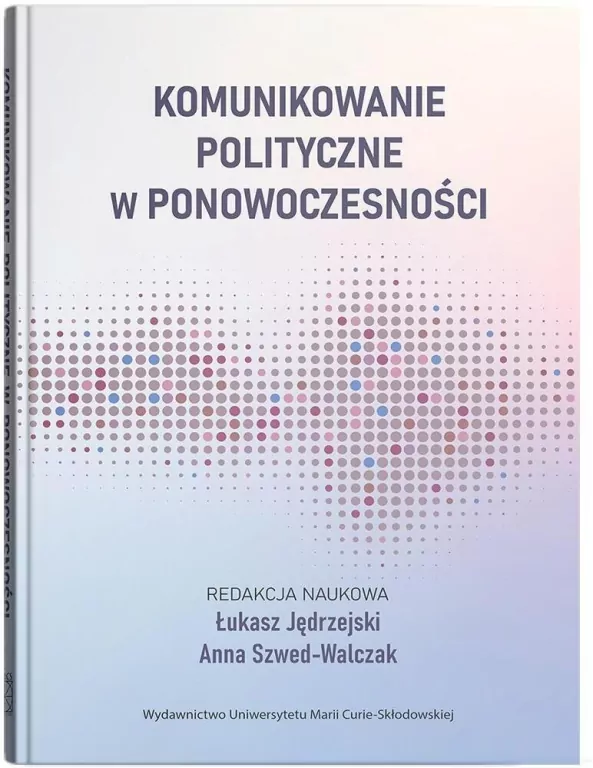 Komunikowanie polityczne w ponowoczesności - tantis.pl