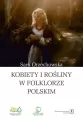 Kobiety i rośliny w folklorze polskim - tantis.pl