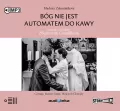 Bóg nie jest automatem do kawy. Rozmowa z księdzem Zbigniewem Czendlikiem. Audiobook. - tantis.pl