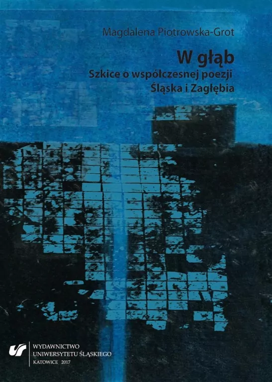 W głąb. Szkice o współczesnej poezji Śląska... - tantis.pl