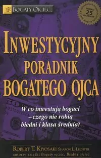 Inwestycyjny poradnik bogatego ojca. W co inwestują bogaci - czego nie robią biedni i klasa średnia? - tantis.pl