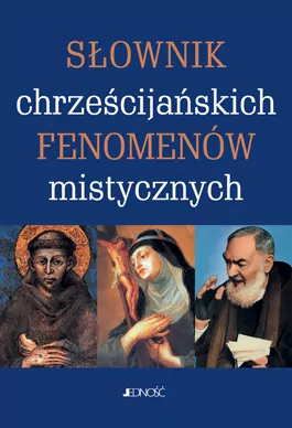Chrześcijańskie fenomeny mistyczne. Słownik - tantis.pl