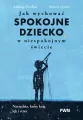 Jak wychować spokojne dziecko w niespokojnym... - tantis.pl