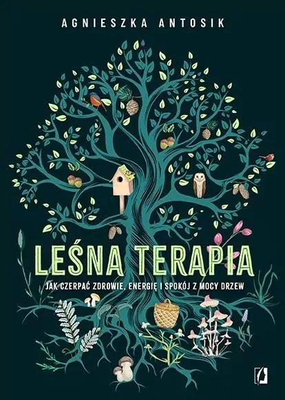 Leśna terapia. Jak czerpać zdrowie, energię i spokój z mocy drzew - tantis.pl