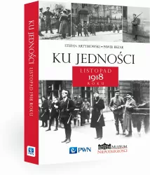 Ku jedności Listopad 1918 roku