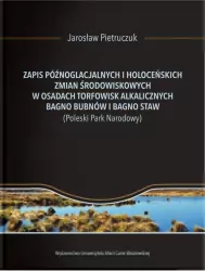 Zapis późnoglacjalnych i holoceńskich zmian środowiskowych w osadach torfowisk alkalicznych Bagno Bubnów i Bagno Staw (Poleski Park Narodowy)