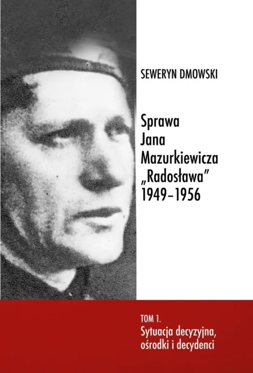 Sprawa Jana Mazurkiewicza Radosława 1949-1956 T.1 - tantis.pl