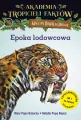 Epoka lodowcowa. Akademia Tropicieli Faktów. Magiczny domek na drzewie - tantis.pl