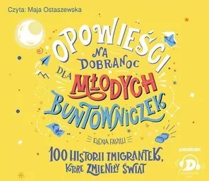 Opowieści na dobranoc dla młodych buntowniczek. 100 historii imigrantek, które zmieniły świat.  Audiobook - tantis.pl