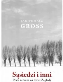 Sąsiedzi i inni. Prace zebrane na temat Zagłady