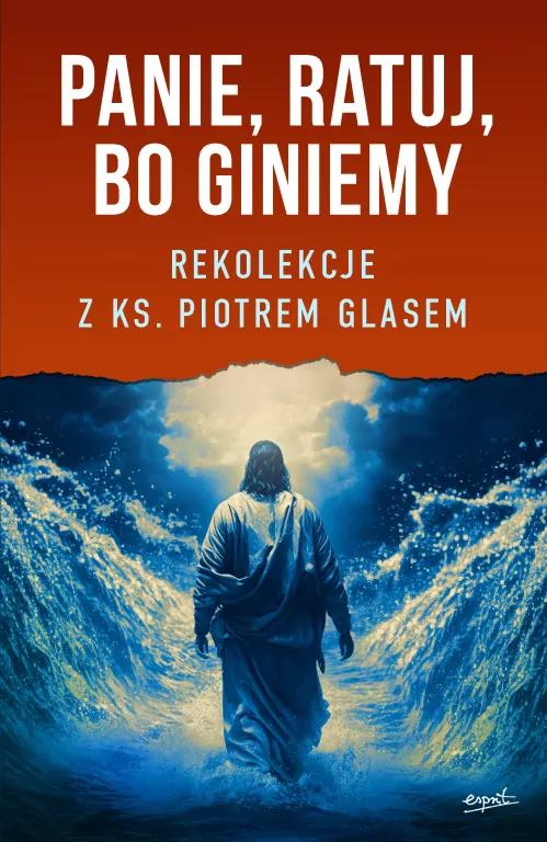 Panie, ratuj, bo giniemy. Rekolekcje z ks. Piotrem Glasem - tantis.pl
