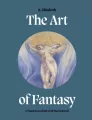The Art of Fantasy. A Visual Sourcebook of All That is Unreal wer. angielska - tantis.pl