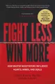 Fight Less, Win More. How Master Negotiators Influence Hearts, Minds, And Deals - tantis.pl