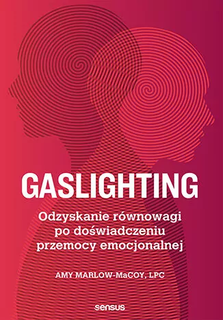 Gaslighting. Odzyskanie równowagi po doświadczeniu przemocy emocjonalnej - tantis.pl