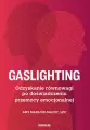 Gaslighting. Odzyskanie równowagi po doświadczeniu przemocy emocjonalnej - tantis.pl