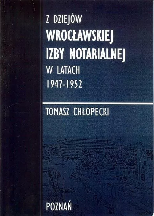 Z dziejów Wrocławskiej Izby Notarialnej w latach 1947-1952 - tantis.pl