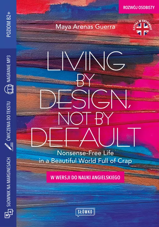 Living by Design, Not by Default Nonsense-Free Life in a Beautiful World Full of Crap. W wersji do nauki angielskiego - tantis.pl