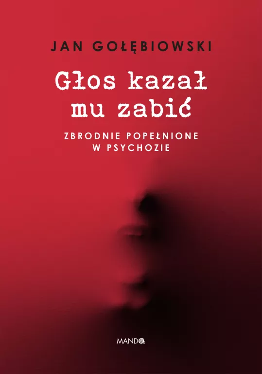 Głos kazał mu zabić. Zbrodnie popełnione w psychozie - tantis.pl
