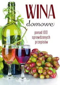 Wina domowe. Ponad 100 sprawdzonych przepisów - tantis.pl