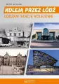 Koleją przez Łódź. Łódzkie stacje kolejowe - tantis.pl