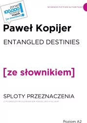 ENTANGLED DESTINIES / SPLOTY PRZEZNACZENIA z podręcznym słownikiem angielsko-polskim. MITRYS TRILOGY. 3