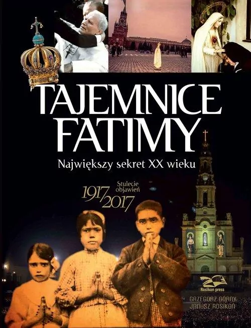 Tajemnice Fatimy. Największy sekret XX wieku. Stulecie objawień 1917-2017 - tantis.pl