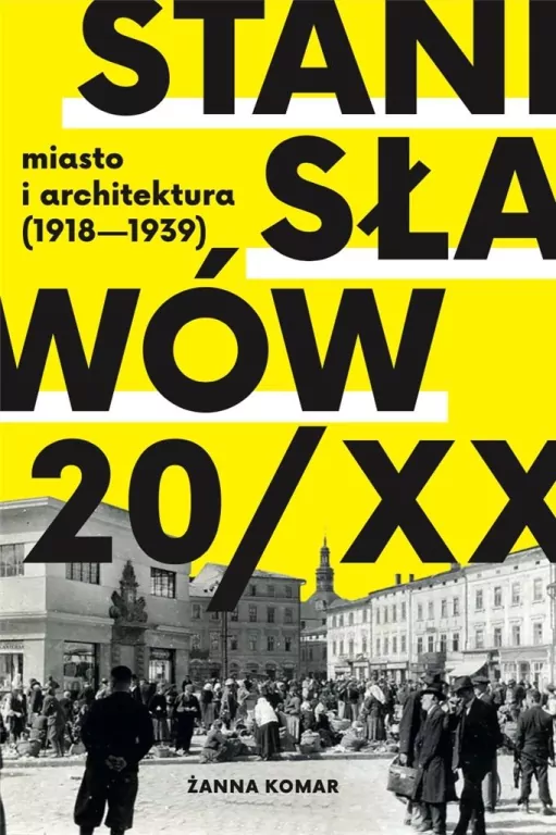 Stanisławów 20/XX. Miasto i architektura 1918-193 - tantis.pl