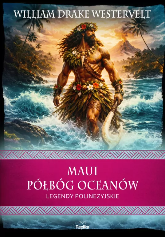 Maui. Półbóg oceanów. Legendy polinezyjskie. Wierzenia i zwyczaje - tantis.pl