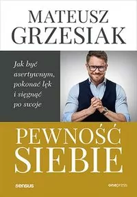 Pewność siebie. Jak być asertywnym, pokonać lęk i sięgnąć po swoje - tantis.pl